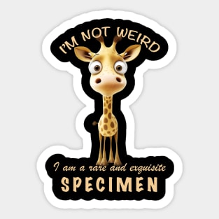 Little Giraffe I'm Not Weird I'm A Rare and Exquisite Specimen Cute Adorable Funny Quote Sticker